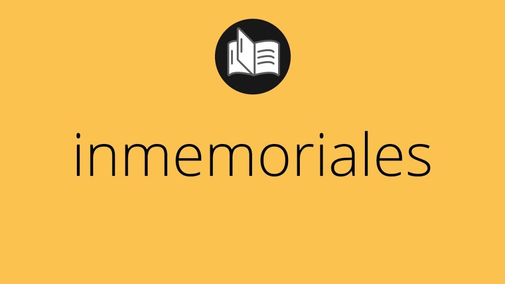 Que significa inmemoriales